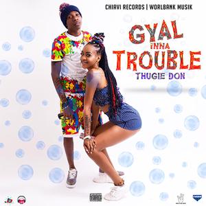 Gyal Inna Trouble
