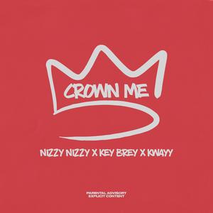 Crown Me (feat. Nizzy Nizzy, Key Brey & K.Wayy)