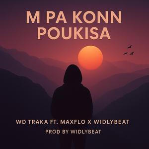 M pa konn poukisa (feat. Maxflo & Widlybeat)