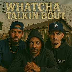 Whatcha Talkin Bout (feat. The Game & Snoop Dogg)