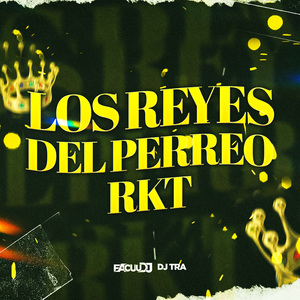 Los Reyes del Perreo Rkt