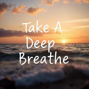 Take a deep breath