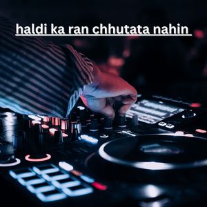 Haldi Ka Ran Chhutata Nahin