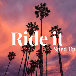 Ride it - Sped Up