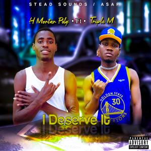 I Deserve It (feat. Triple M)