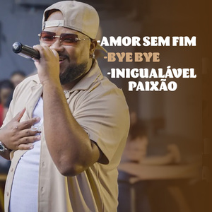 Amor Sem Fim/ Bye Bye/ Inigualável Paixão (Ao Vivo)