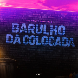 BARULHO DA COLOCADA