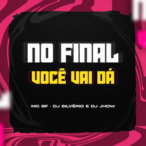 No Final Você Vai Dá