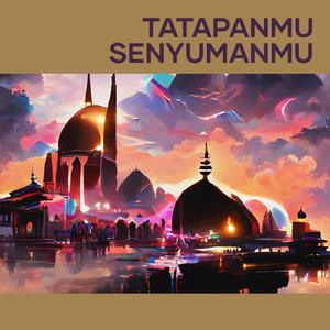 Tatapanmu Senyumanmu