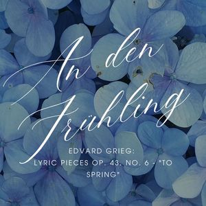 Grieg:Lyric Pieces Op. 43, No. 6 - To Spring (An den Frühling)