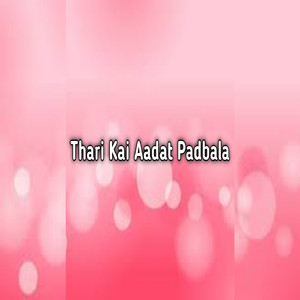 Thari Kai Aadat Padbala