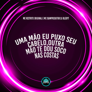 Uma Mão Eu Puxo Seu Cabelo, Outra Mão Te Dou Soco nas Costas