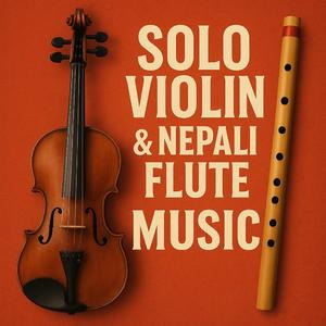 Solo Violin & Nepali Flute Music (feat. Rabin Karki & Gopal Dev Ghatani)