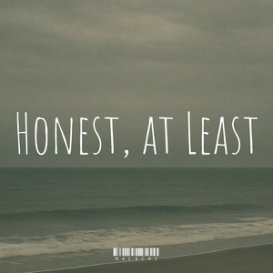 Honest, at Least