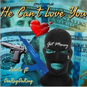He Can't Love You (feat. DeeRayDaKing)