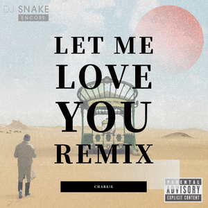 Let me love you(CHARL!E Remix)（翻自 DJ Snake）