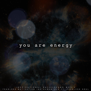 You Are Energy (feat. Fearless Soul)