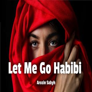 Let Me Go Habibi