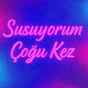 Susuyorum Çoğu Kez