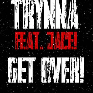 Trynna Get Over! (Jace! Remix)