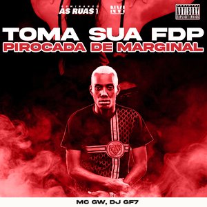 Toma Sua Fdp - Pirocada de Marginal