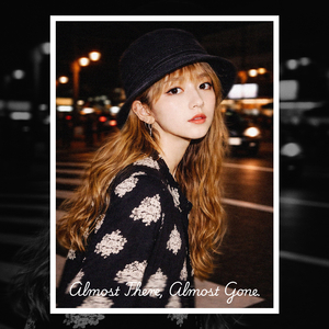 Almost There, Almost Gone.