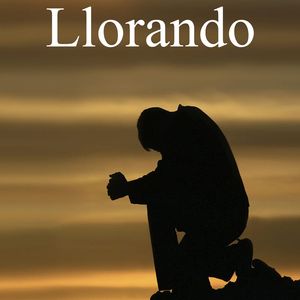 Llorando