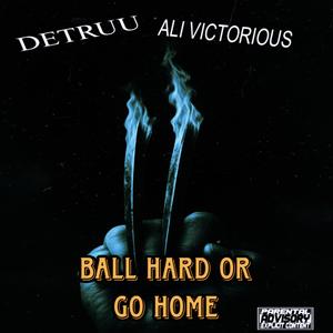 BALL HARD OR GO HOME (feat. ALI VICTORIOUS)