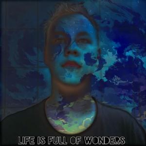 Life Is Full of Wonders