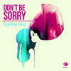 Stanlie Diaz - Don't Be Sorry