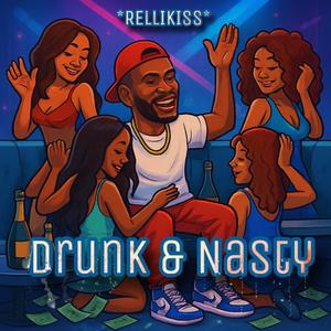 Drunk & Nasty