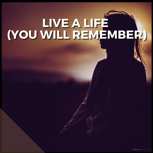 Live A Life (You Will Remember)