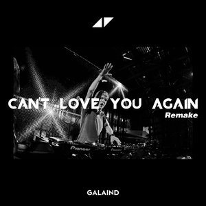 Avicii-Can't Love You Again（Galaind remix）