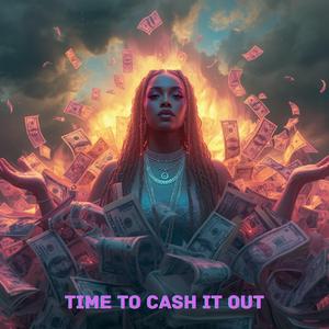 Time To Cash It Out