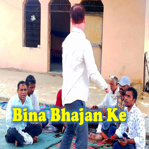 Bina Bhajan Ke