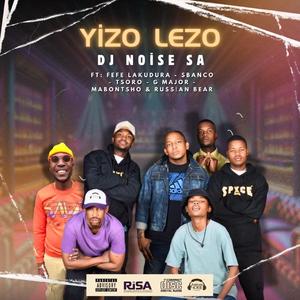 Yizo Lezo (feat. Fefe Lakudura, Sbanco, Tsoro, G Major, Mabontsho & Russian Bear)