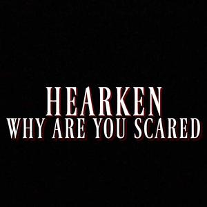 Why Are You Scared