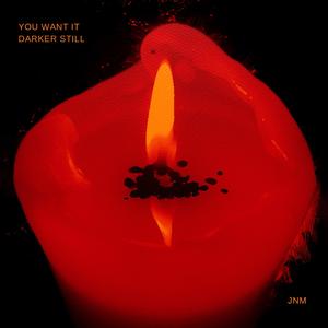 You want it darker still