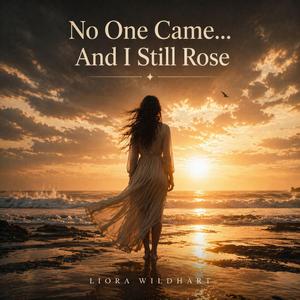 No One Came... And I Still Rose