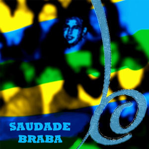 SAUDADE BRABA