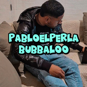pabloelperla bubbaloo