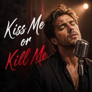 Kiss Me or Kill Me