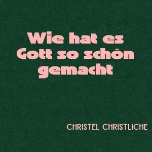 Wie hat es Gott so schön gemacht