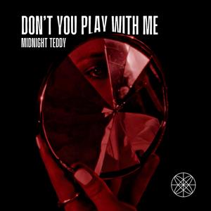 Don't You Play With Me