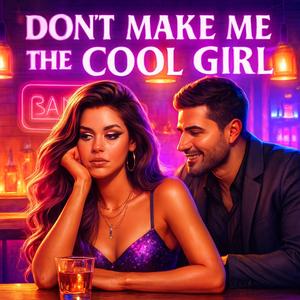 Don't Make Me The Cool Girl