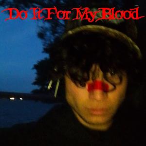 Do It For My Blood