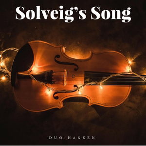 Peer Gynt, Suite No. 2, Op. 55: IV. Solveig's Song (Arr. for Violin and Cello)