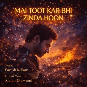 Mai Toot kar bhi zinda hoon (feat. Paresh Kelkar)
