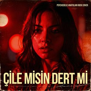 Çile Misin Dert Mi