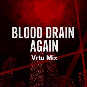 Blood Drain Again (vrtu mix)